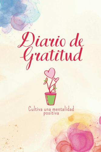 Libro: Diario De Gratitud: Cultiva Una Mentalidad Positiva (