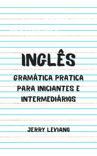 Inglês: Gramática Pratica Para Iniciantes E Intermediários, De Jerry Leviano. Série Não Aplicável, Vol. 1. Editora Clube De Autores, Capa Mole, Edição 1 Em Português, 2022