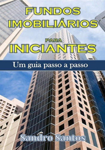 Fundos Imobiliários Para Iniciantes, De Sandro Santos., Vol. 1. Editora Clube De Autores, Capa Mole Em Português, 2017