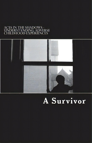 Aces In The Shadows : Understanding Adverse Childhood Experiences, De Al Coates Mbe. Editorial Createspace Independent Publishing Platform, Tapa Blanda En Inglés