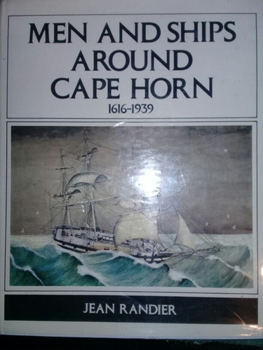 Men And Ships Around Cape Horn 1616-1939 - Jean Randier