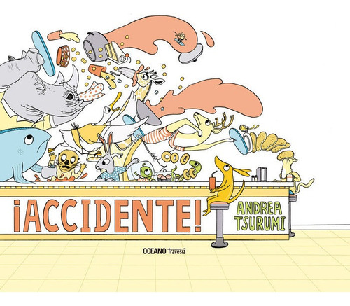 Accidente! - Andrea Tsurumi Cuento Ilustrado, De Tsurumi, Andrea. Editorial Oceano, Tapa Dura En Español, 2019