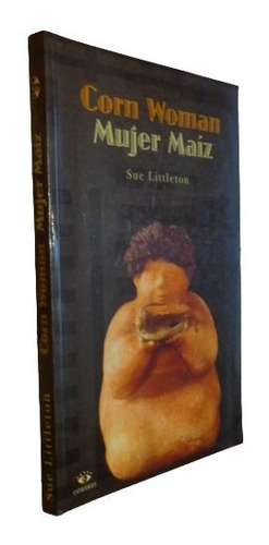 Corn Woman -mujer Maíz. Sue Littleton. Catalogos. Bilingue