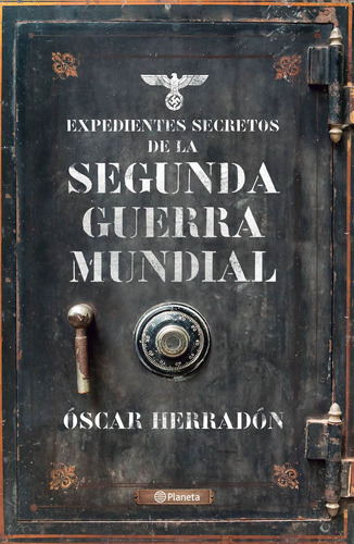 Expedientes secretos de la Segunda Guerra Mundial, de HERRADON AMEAL, OSCAR. Serie Fuera de colección Editorial Planeta México, tapa blanda en español, 2022