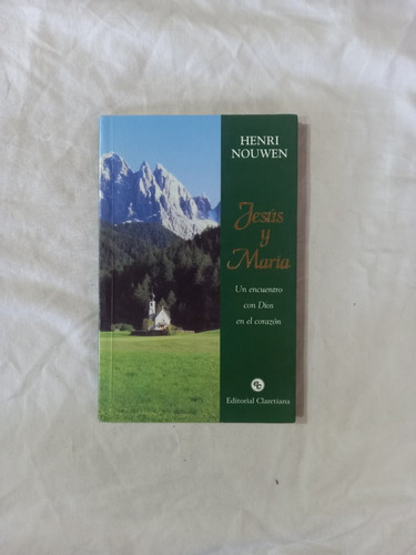 Jesús Y María Un Encuentro Con Dios En El Corazón - Nouwen