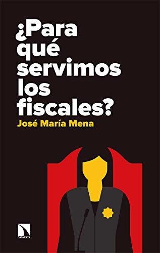 Libro ¿para Qué Servimos Los Fiscales?de José María Mena