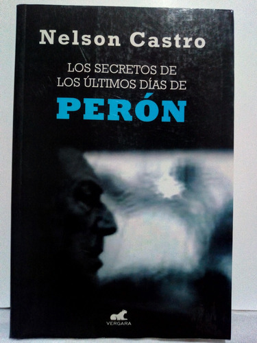 Los Secretos De Los Ultimos Dias De Peron Nelson Castro Verg