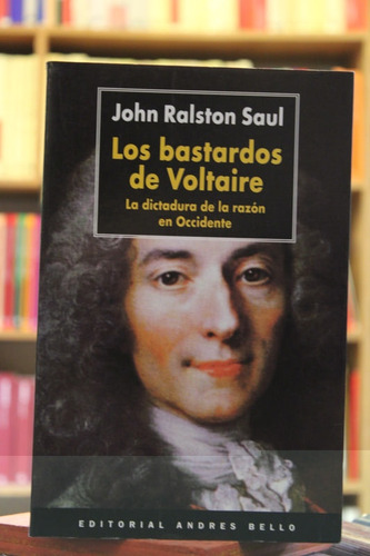 Los Bastardos De Voltaire - John Ralston Saul