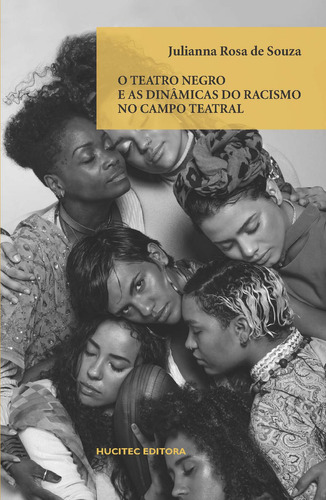 O Teatro Negro E As Dinâmicas Do Racismo No Campo Teatral, De Julianna Rosa De Souza. Editora Hucitec, Capa Mole Em Português