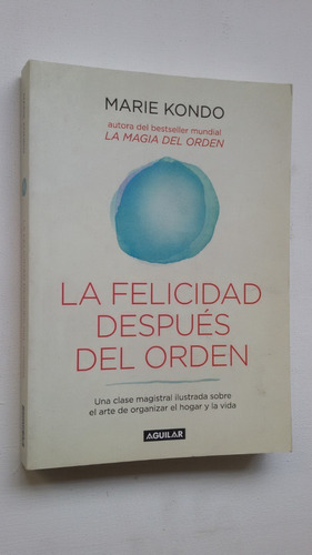 La Felicidad Después Del Orden - Marie Kondo