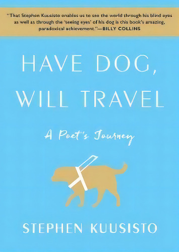 Have Dog, Will Travel, De Stephen Kuusisto. Editorial Simon & Schuster, Tapa Blanda En Inglés