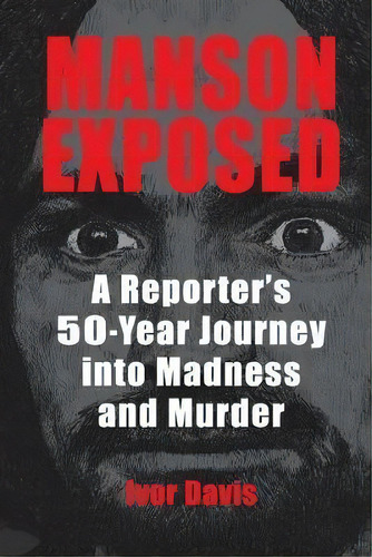 Manson Exposed : A Reporter's 50-year Journey Into Madness And Murder, De Ivor Davis. Editorial Cockney Kid Publishing, Tapa Blanda En Inglés