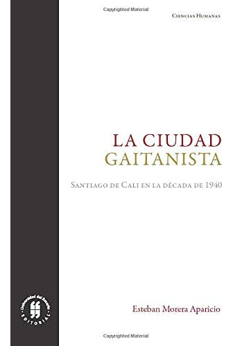 Libro: La Ciudad Gaitanista: Santiago De Cali En La Década D