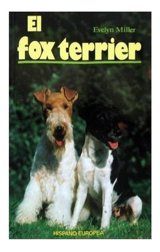 El Fox Terrier, De Evelyn Miller. Editorial Hispano Europea, Tapa Blanda En Español