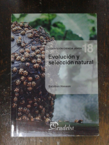 Evolucion Y Seleccion Natural * Esteban Hasson * Eudeba *