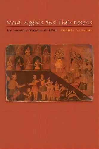 Moral Agents And Their Deserts : The Character Of Mu'tazilite Ethics, De Sophia Vasalou. Editorial Princeton University Press, Tapa Blanda En Inglés