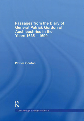 Passages From The Diary Of General Patrick Gordon: In The Years 1635-1699, De Gordon, Patrick. Editorial Routledge, Tapa Blanda En Inglés
