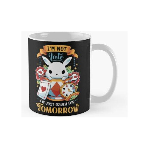 Taza No Llego Tarde, Solo Llego Temprano Para Mañana - Funny