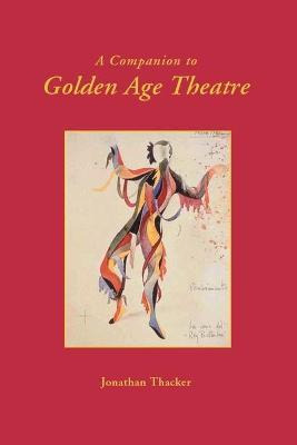 Libro A Companion To Golden Age Theatre - Jonathan Thacker