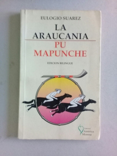 La Araucania Pu Mapunche - Eulogio Suarez