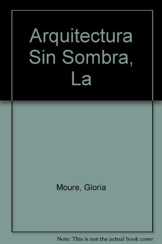 Arquitectura Sin Sombra La - Sugimoto/forg/gursky