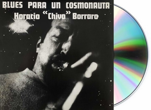 Horacio Chivo Borraro Blues Para Un Cosmonauta Cd
