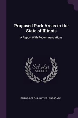 Libro Proposed Park Areas In The State Of Illinois: A Rep...
