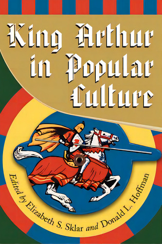 King Arthur In Pop Culture, De Sklar, Elizabeth S.. Editorial Mcfarland & Co Inc, Tapa Blanda En Inglés
