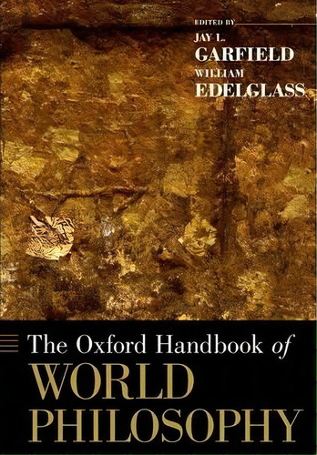The Oxford Handbook Of World Philosophy, De Jay L. Garfield. Editorial Oxford University Press Inc, Tapa Blanda En Inglés