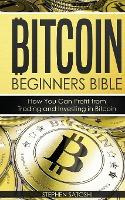 Libro Bitcoin Beginners Bible : How You Can Profit From T...