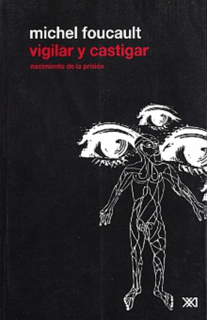 Libro Vigilar Y Castigar. Nacimiento De La Prisión