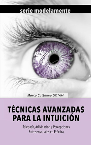 Libro: Técnicas Avanzadas Para La Intuición: Telepatía, Adiv