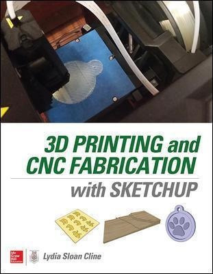 3d Printing And Cnc Fabrication With Sketchup - Lydia Cline