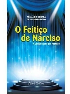 Livro O Feitiço De Narciso - Armando Correa De Siqueira Neto [2015]