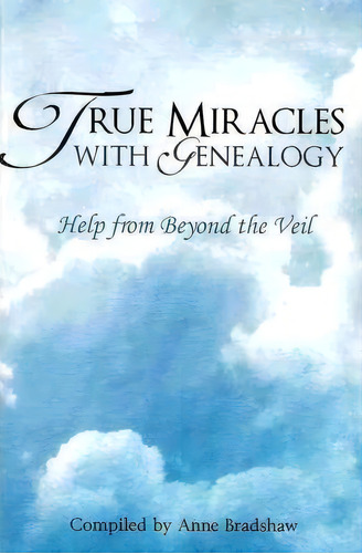 True Miracles With Genealogy : Help From Beyond The Veil, De Anne Bradshaw. Editorial Createspace Independent Publishing Platform, Tapa Blanda En Inglés