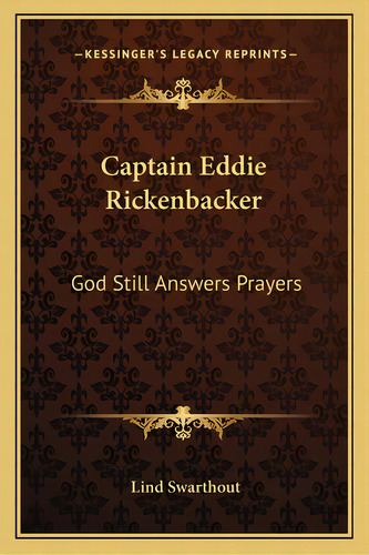 Captain Eddie Rickenbacker: God Still Answers Prayers, De Swarthout, Lind. Editorial Kessinger Pub Llc, Tapa Blanda En Inglés