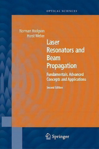 Laser Resonators And Beam Propagation, De Norman Hodgson. Editorial Springer Verlag Berlin Heidelberg Gmbh Co Kg, Tapa Blanda En Inglés