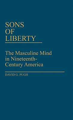 Libro Sons Of Liberty: The Masculine Mind In Nineteenth-c...