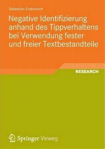 Negative Identifizierung Anhand Des Tippverhaltens Bei Verwendung Fester Und Freier Textbestandteile, De Sebastian Erdenreich., Vol. 1. Editorial Springer Vieweg, Tapa Blanda En Alemán