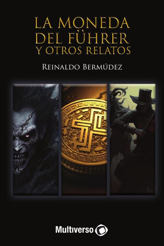 La Moneda Del Del Führer Y Otros Relatos, De Reinaldo Bermúdez. Editorial Multiverso, Tapa Blanda En Español, 2023