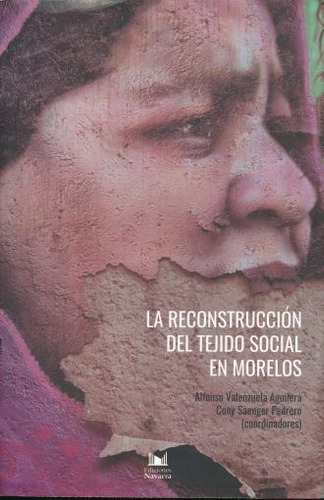 Reconstruccion Del Tejido Social En Morelos, La, De Valenzuela Aguilera, Alfonso. Editorial Ediciones Navarra, Tapa Blanda, Edición 1.0 En Español, 2017