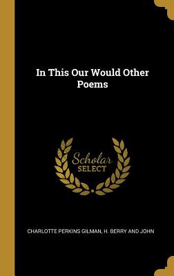 Libro In This Our Would Other Poems - Gilman, Charlotte P...