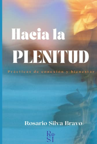 Hacia La Plenitud: Practicas De Conexion Y Bienestar