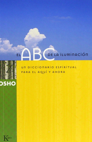 El ABC de la iluminación: Un diccionario espiritual para el aquí y ahora, de Osho. Editorial Kairos, tapa blanda en español, 2003