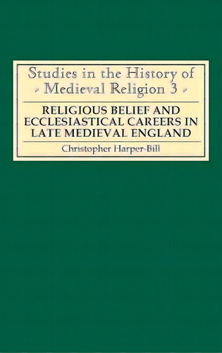 Religious Belief And Ecclesiastical Careers In Late Medieval England: Proceedings Of The Conferen..., De Harper-bill, Christopher. Editorial Boydell & Brewer Inc, Tapa Dura En Inglés
