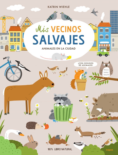 Mis Vecinos Salvajes. Animales En La Ciudad / Pd., De Wiehle, Katrin. Editorial Loguez Infantil, Tapa Dura, Edición 1.0 En Español, 2022