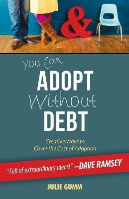 Libro You Can Adopt Without Debt - Julie Leanne Gumm