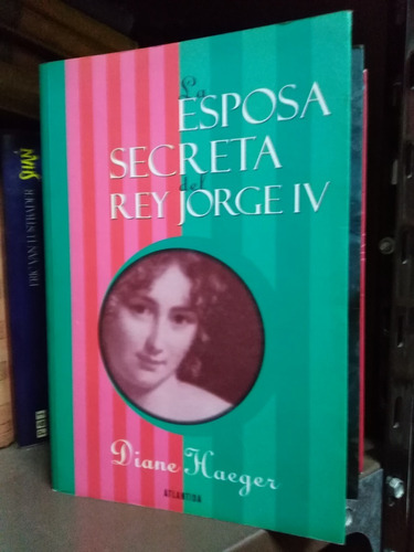 La Esposa Secreta Del Rey Jorge Iv - Diane Haeger