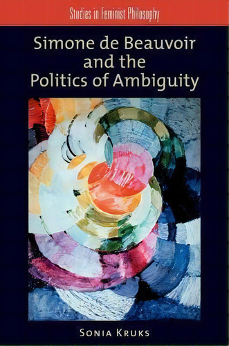 Simone De Beauvoir And The Politics Of Ambiguity, De Sonia Kruks. Editorial Oxford University Press Inc, Tapa Blanda En Inglés