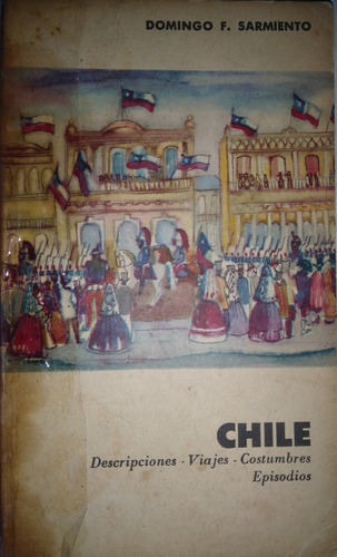 Chile - Descripciones, Viajes, Costumbres - D. F. Sarmiento